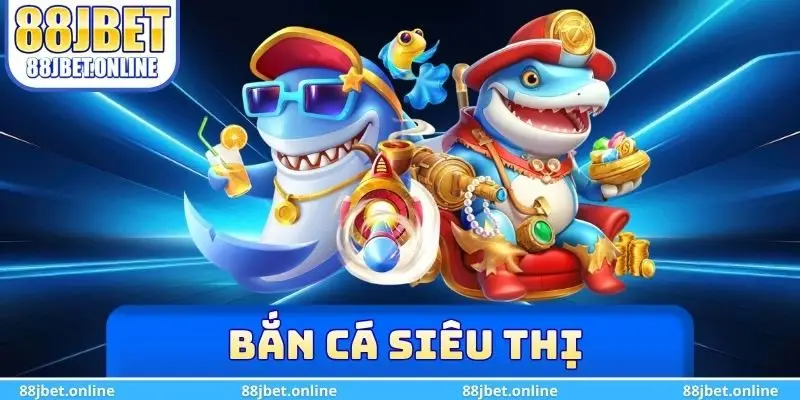 bắn cá siêu thị