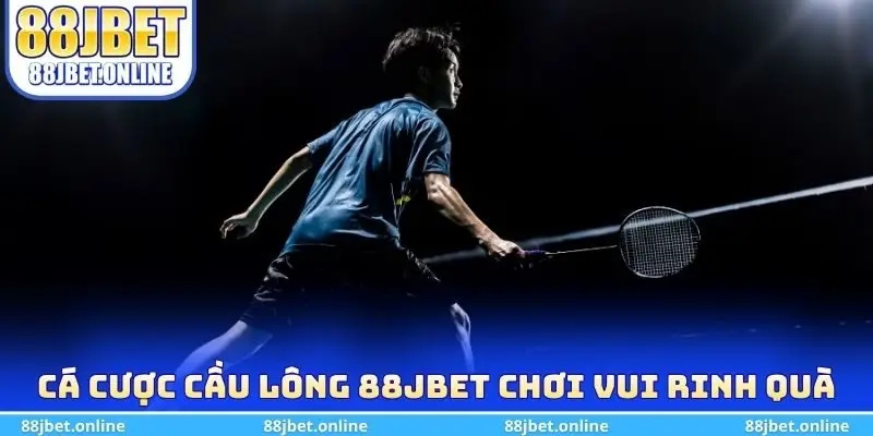 Cá cược cầu lông 88jbet chơi vui rinh quà khủng