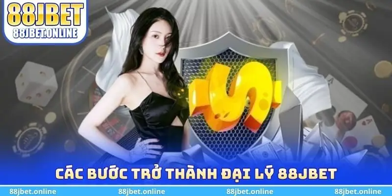 Các bước trở thành đại lý 88jbet