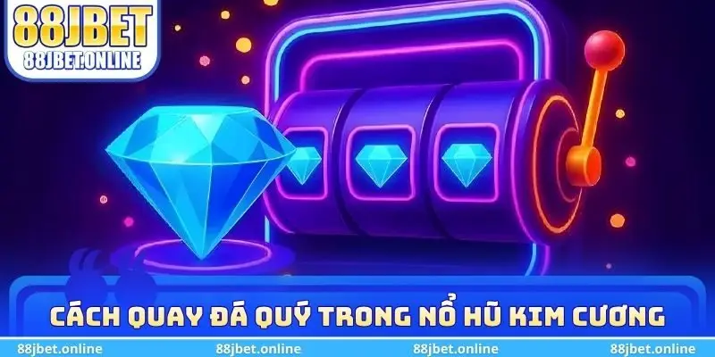 Cách quay đá quý trong nổ hũ kim cương