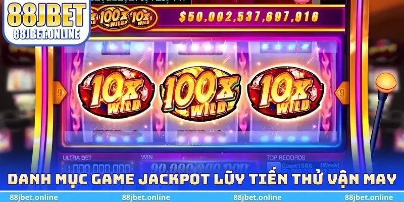 Danh mục game có Jackpot lũy tiến để thử vận may