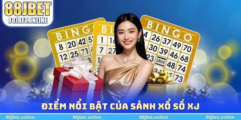 Điểm nổi bật của sảnh xổ số XJ 