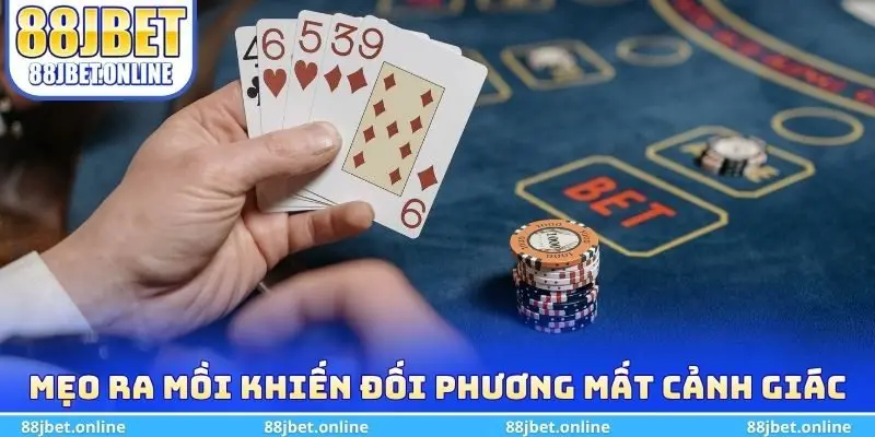 Mẹo ra lá mồi khiến đối phương mất cảnh giác tức thì