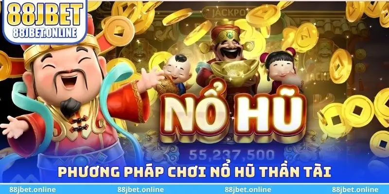 Phương pháp chơi nổ hũ thần tài 