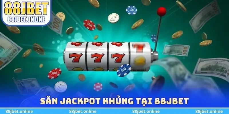 Săn Jackpot khủng tại 88jbet