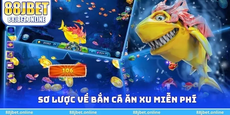Sơ lược về bắn cá ăn xu miễn phí