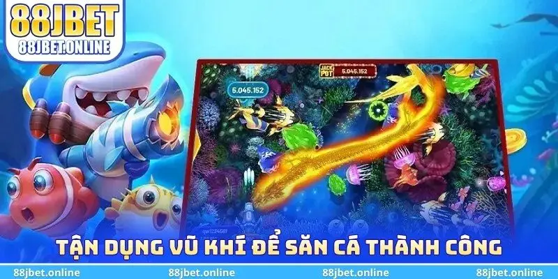 Tận dụng vũ khí để săn cá thành công