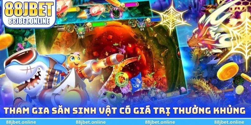 Tham gia săn sinh vật có giá trị thưởng khủng để thắng đậm