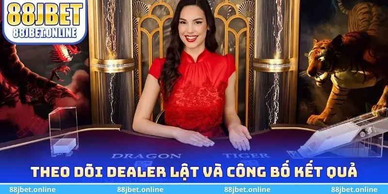 Theo dõi Dealer lật và công bố kết quả