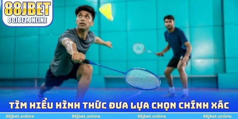 Tìm hiểu hình thức cược đưa lựa chọn chính xác