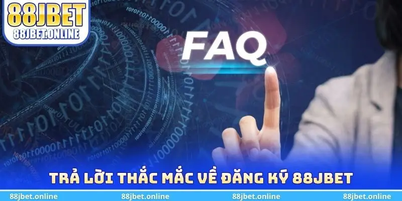 Trả lời thắc mắc về đăng ký 88jbet